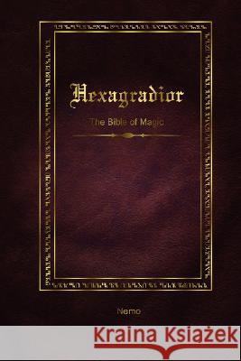 Hexagradior - The Bible of Magic Nemo 9781435700628 Lulu.com