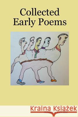 Collected Early Poems Andrew Levine 9781435700642