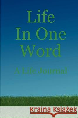 Life In One Word Matt Cinquanta 9781435700857 Lulu.com