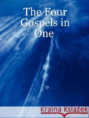 The Four Gospels in One Donald Louis Giddens 9781435701977 Lulu Press