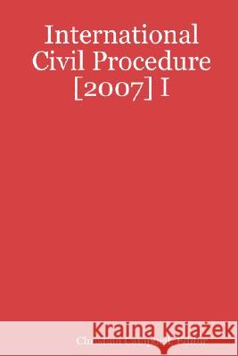 International Civil Procedure [2007] I Editor, Christian Campbell 9781435702264 Lulu.com