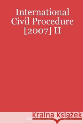 International Civil Procedure [2007] II Editor, Christian Campbell 9781435702271 Lulu.com