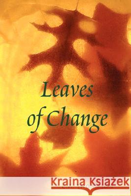 Leaves of Change C.A. Thompson 9781435702516 Lulu.com