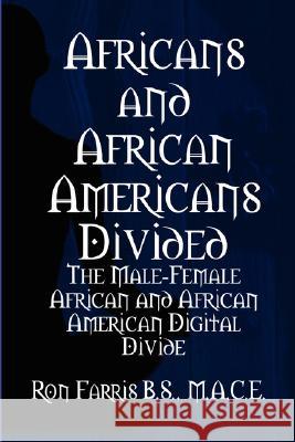 Africans and African Americans divided:the male-female African and African American digital divide Ron Farris 9781435702721