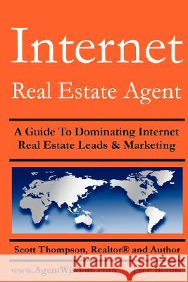 Internet Real Estate Agent Realtor(R), Author Scott Thompson 9781435703025 Lulu.com