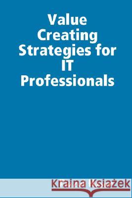Value Creating Strategies for IT Professionals Riazul Hasan 9781435703377