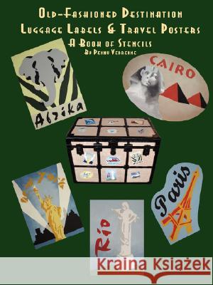 Old Fashioned Destination Luggage Labels & Travel Posters: A Book of Stencils Penny Vedrenne 9781435703407 Lulu.com