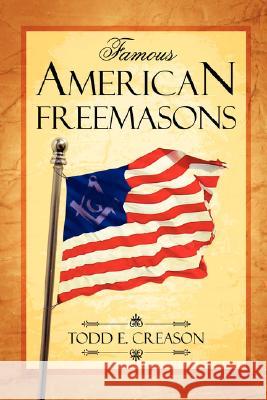Famous American Freemasons Todd E. Creason 9781435703452 Lulu.com