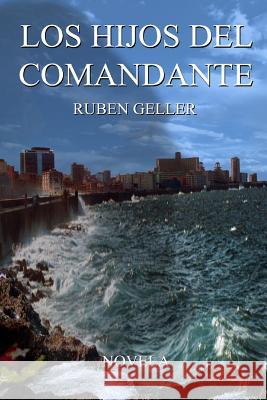 Los Hijos del Comandante Geller, Ruben 9781435703605