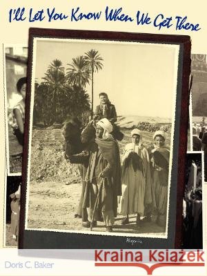 I'll Let You Know When We Get There Doris C. Baker 9781435703780