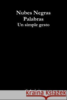 Nubes Negras Palabras: Un Simple Gesto Carlos Leon 9781435704695