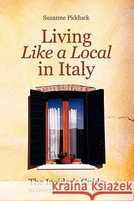 Living like a local in Italy Suzanne Pidduck 9781435705180 Lulu.com
