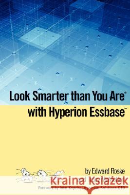 Look Smarter than You Are with Hyperion Essbase Roske, Edward 9781435705302 Lulu.com