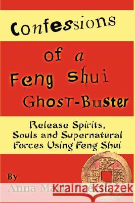 Confessions of a Feng Shui Ghost-Buster Anna Maria Prezio 9781435706408 Lulu.com
