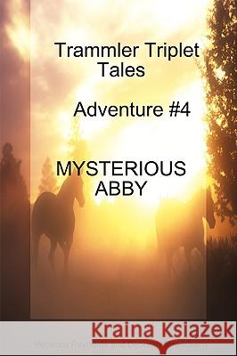 Trammler Triplet Tales Advente #4 MYSTERIOUS ABBY Rebecca Reynolds and Deborah Strandberg 9781435706514