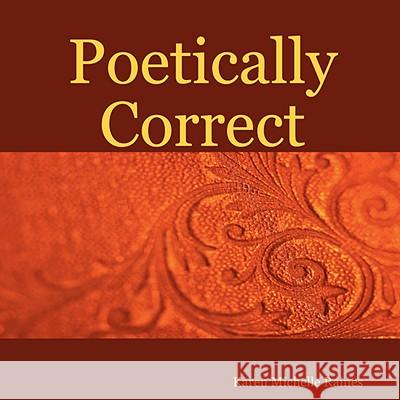 Poetically Correct Karen Michelle Raines 9781435706644 Lulu.com