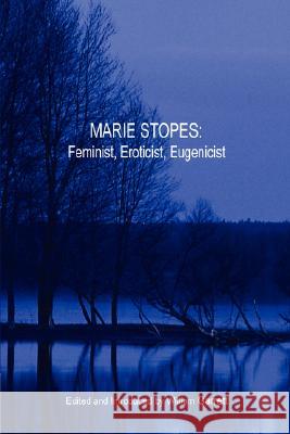 Marie Stopes: Feminist, Eroticist, Eugenicist William Garrett 9781435706774