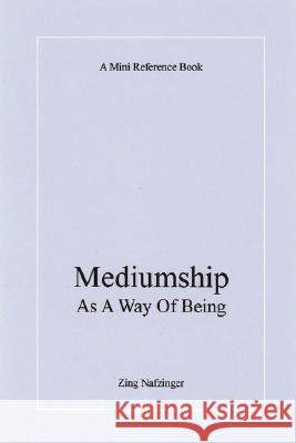 Mediumship As A Way Of Being Zing Nafzinger 9781435707092 Lulu.com