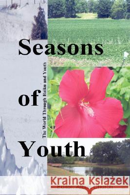 Seasons of Youth: the World Through Haiku and Youth. Albert Church 9781435707146