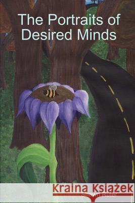 The Portraits of Desired Minds Shawn Ruter 9781435707467