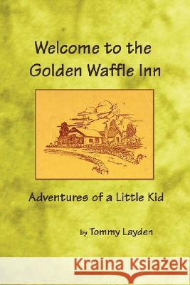 Welcome to the Golden Waffle Inn Tommy Layden 9781435707597 Lulu.com