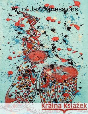 Art of JazzXpressions Robert L. Berry Jr 9781435708136 Lulu.com
