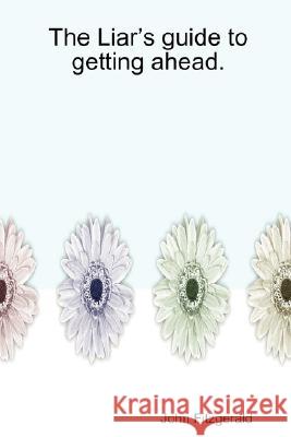 The Liar's Guide to Getting Ahead. Owner John Fitzgerald 9781435708167