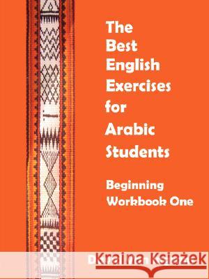 The Best English Exercises for Arabic Students: Beginning Workbook One David Van Ingram 9781435708235 Lulu.com