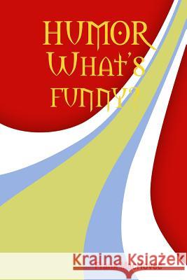 Humor What's Funny? Frank MacHovec 9781435709140