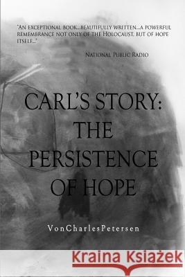 Carl's Story; The Persistence of Hope Von Petersen 9781435709386