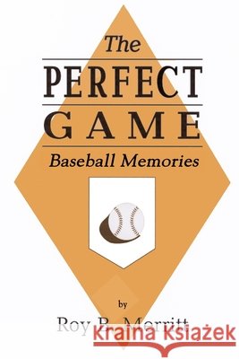 The Perfect Game Roy B. Merritt 9781435709454
