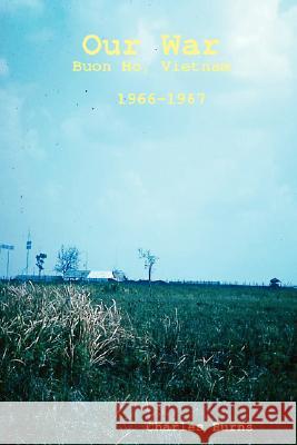 Our War, Buon Ho, Vietnam 1966-1967 Charles Burns 9781435709560