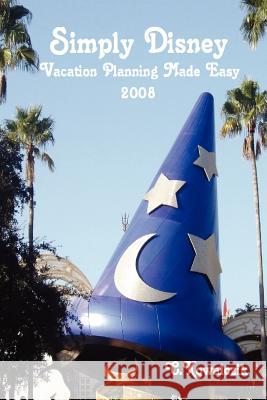 Simply Disney: Vacation Planning Made Easy 2008 C. Kowalczik 9781435710054 Lulu.com