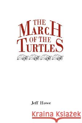 The March of the Turtles Jeff Howe 9781435710283 Lulu.com