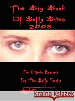 The Big Book of  Buffy Bites 2008: The Ultimate Resource for the Buffy Fanatic Robert Mestre 9781435710818