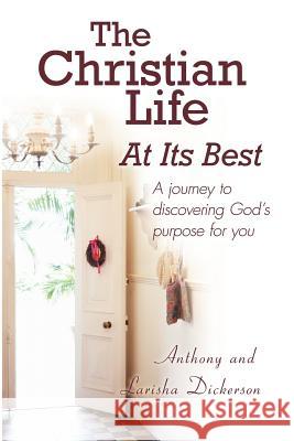 The Christian Life At Its Best Anthony Dickerson, Larisha Dickerson 9781435711358