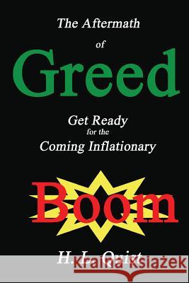 The Aftermath of Greed: Get Ready for the Coming Inflationary Boom H.L. Quist 9781435712119 Lulu.com