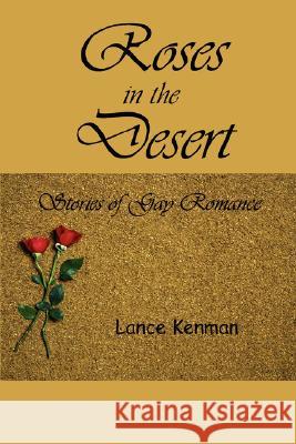 Roses in the Desert Lance Kenman 9781435712331 Lulu.com