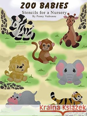 Zoo Babies: Stencils for a Nursery Penny Vedrenne 9781435713130 Lulu.com