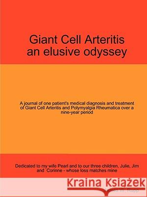 Giant Cell Arteritis - An Elusive Odyssey James Rupp 9781435713383 Lulu.com