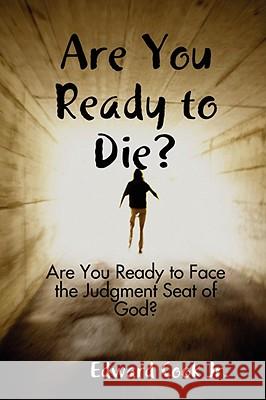 Are You Ready to Die? Edward Cook Jr. 9781435714120 Lulu.com