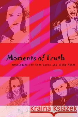 Moments of Truth: Monologues for Teen Girls and Young Women Jennifer Tressen 9781435714137