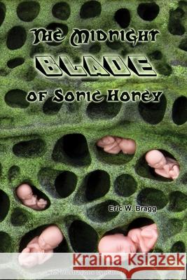 The Midnight Blade of Sonic Honey Eric W. Bragg 9781435714281