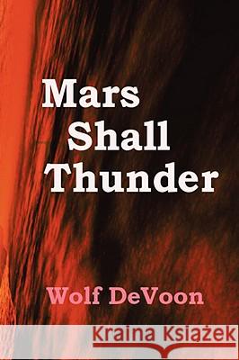 Mars Shall Thunder Wolf DeVoon 9781435714656 Lulu.com