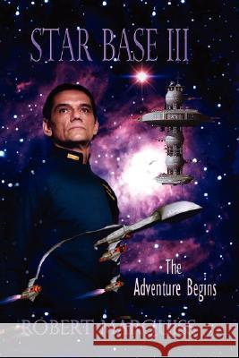 Star Base III the Adventure Begins Robert Marquiss 9781435714670 Lulu.com