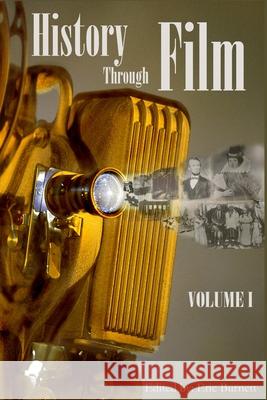 History Through Film: Volume I Eric Burnett 9781435714823