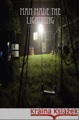 Man Made The Lightning Gadsden, Jason 9781435716285 Lulu.com