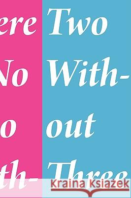 There is No Two Without Three Ted Purves, Sara Thacher, Forrest Lewinger, Anthony Marcellini, Piero Passacantando, Matthew Rana, Jen Rhoads, Brindalyn 9781435716674