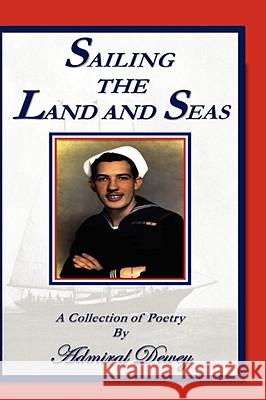 Sailing The Land And Seas Admiral Dewey 9781435717268