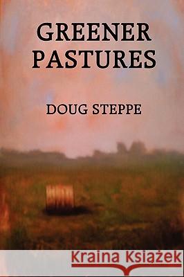 Greener Pastures Doug Steppe 9781435718968 Lulu.com